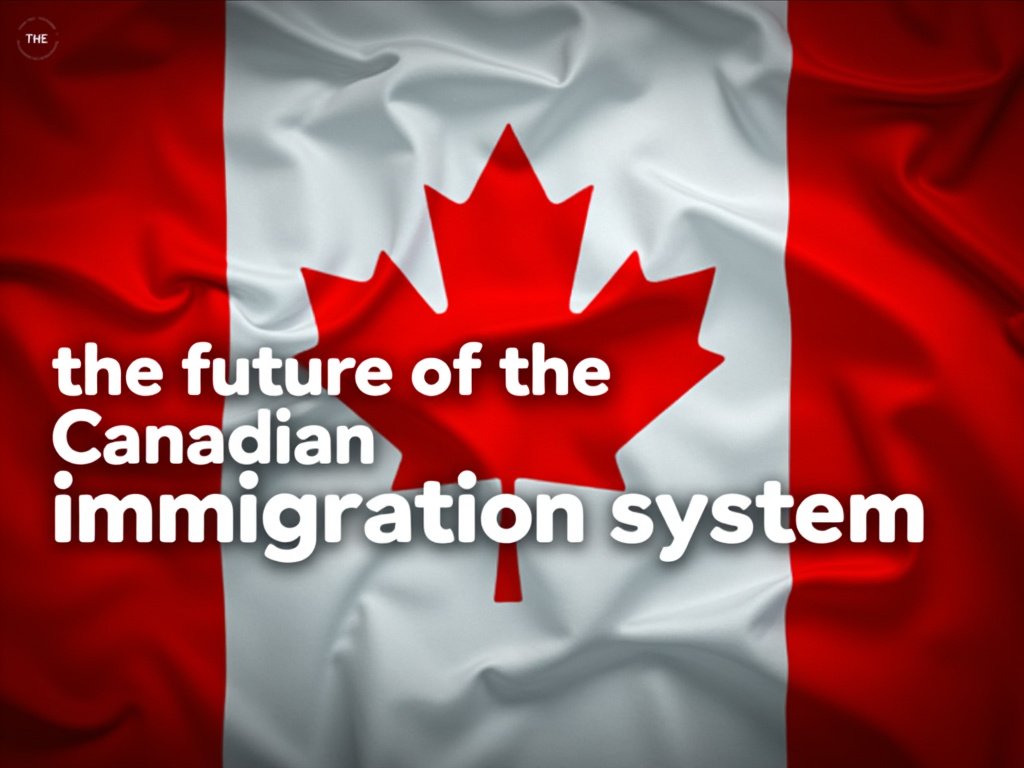 The future of the Canadian immigration system.